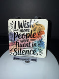 "I Wish More People Were Fluent in Silence" Coaster with Cork Back
